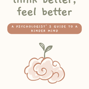 Think Better, Feel Better: A Psychologist’s Guide to a Kinder Mind workbook cover